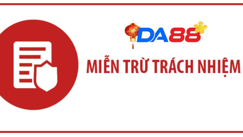 Hiểu đúng về cơ chế miễn trừ trách nhiệm tại Da88